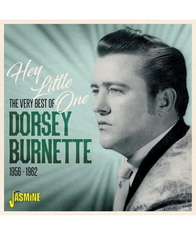 Dorsey Burnette VERY BEST OF DORSEY BURNETTE: HEY LITTLE ONE 56-62 CD $3.00 CD