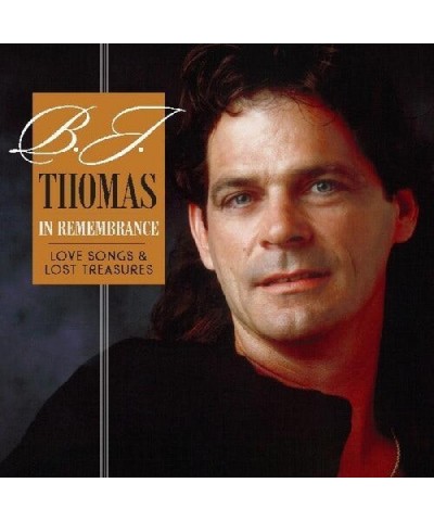 B.J. Thomas IN REMEMBRANCE - LOVE SONGS & LOST TREASURES CD $9.20 CD